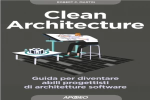 Clean Architecture: Guida per diventare abili progettisti di architetture software